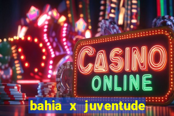 bahia x juventude onde assistir